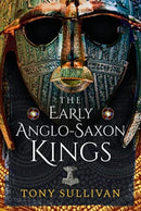 The Early Anglo-Saxon Kings-9781399084178