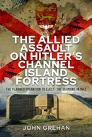 The Allied Assault on Hitler''s Channel Island Fortress