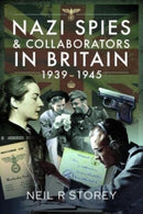 Nazi Spies and Collaborators in Britain, 1939-1945-9781399084321
