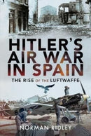 Hitler's Air War in Spain : The Rise of the Luftwaffe-9781399084727