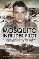 Mosquito Intruder Pilot : A Young Pilot s WW2 Experiences in Europe and the Far East-9781399084772