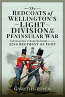 The Redcoats of Wellington's Light Division in the Peninsular War : Unpublished and Rare Memoirs of the 52nd Regiment of Foot-9781399084963