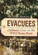 Evacuees : Children's Lives on the WW2 Home Front-9781399085076