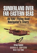Sunderland Over Far-Eastern Seas - Mono PB edition : An RAF Flying Boat Navigator's Story-9781399085106