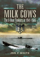 The Milk Cows : The U-Boat Tankers at War 1941 D 1945-9781399085199