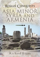 Roman Conquests: Asia Minor, Syria and Armenia-9781399085212