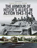 The Armour of Hitler's Allies in Action, 1943-1945 : Rare Photographs from Wartime Archives-9781399085441
