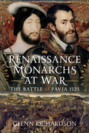Renaissance Monarchs at War : The Battle of Pavia, 1525-9781399085533