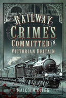 Railway Crimes Committed in Victorian Britain-9781399085816