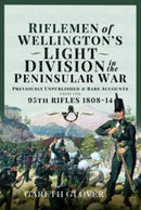 Riflemen of Wellington s Light Division in the Peninsular War : Unpublished or Rare Accounts from the 95th Rifles 1808-14-9781399087421