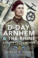 D-Day, Arnhem and the Rhine : A Glider Pilot s Memoir-9781399088183