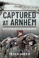 Captured at Arnhem : Men's Experiences in Their Own Words-9781399088374