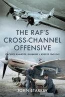 The RAF's Cross-Channel Offensive : Circuses, Ramrods, Rhubarbs and Rodeos 1941-1942-9781399088923