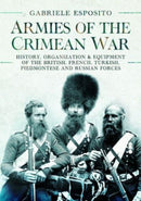 Armies of the Crimean War, 1853 1856 : History, Organization and Equipment of the British, French, Turkish, Piedmontese and Russian forces-9781399089852