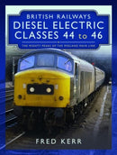 British Railways Diesel Electric Classes 44 to 46 : The Mighty Peaks of the Midland Main Line-9781399089944