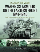 Waffen-SS Armour on the Eastern Front 1941 1945 : Rare Photographs from Wartime Archives-9781399090032