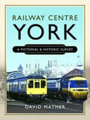 Railway Centre York : A Pictorial and Historic Survey-9781399090360