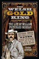 The Welsh Gold King : The Life of William Pritchard Morgan-9781399090605