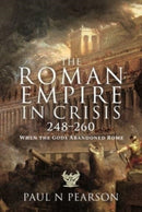 The Roman Empire in Crisis, 248 260 : When the Gods Abandoned Rome-9781399090971