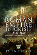 The Roman Empire in Crisis, 248-260 : When the Gods Abandoned Rome-9781399091015