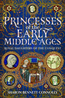 Princesses of the Early Middle Ages : Royal Daughters of the Conquest-9781399091022