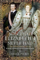 The Son that Elizabeth I Never Had : The Adventurous Life of Robert Dudley s Illegitimate Son-9781399091121