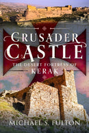 Crusader Castle : The Desert Fortress of Kerak-9781399091268