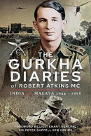 The Gurkha Diaries of Robert Atkins MC : India and Malaya 1944 - 1958-9781399091459