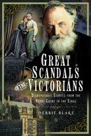 Great Scandals of the Victorians : Disreputable Stories from the Royal Court to the Stage-9781399091602