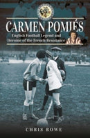 Carmen Pomi s : Football Legend and Heroine of the French Resistance-9781399091701