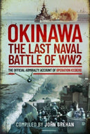 Okinawa: The Last Naval Battle of WW2 : The Official Admiralty Account of Operation Iceberg-9781399091930