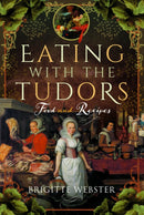 Eating with the Tudors : Food and Recipes-9781399092630