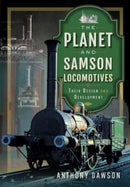 The Planet and Samson Locomotives : Their Design and Development-9781399092647