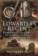Edward I's Regent : Edmund of Cornwall, The Man Behind England s Greatest King-9781399093545