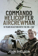 Commando Helicopter Aircrewman : 51 Years in Action with the RN and RAF-9781399093798