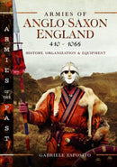 Armies of Anglo-Saxon England 410-1066 : History, Organization and Equipment-9781399093972