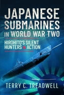 Japanese Submarines in World War Two : Hirohito's Silent Hunters in Action-9781399094221