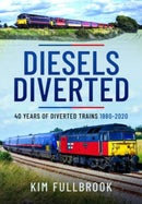 Diesels Diverted : 40 Years of Diverted Trains 1980 - 2020-9781399094764