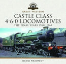 Great Western Castle Class 4-6-0 Locomotives - The Final Years 1960- 1965-9781399095341