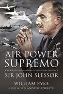 Air Power Supremo : A Biography of Marshal of the Royal Air Force Sir John Slessor-9781399095525