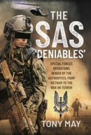 The SAS  Deniables : Special Forces Operations, denied by the Authorities, from Vietnam to the War on Terror-9781399096300