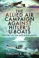The Allied Air Campaign Against Hitler's U-boats : Victory in the Battle of the Atlantic-9781399096492