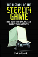 The History of the Stealth Game : From Metal Gear to Splinter Cell and Everything in Between-9781399096911