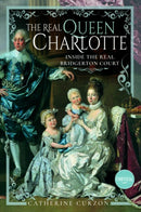 The Real Queen Charlotte : Inside the Real Bridgerton Court-9781399097055