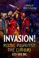 Invasion! Rome Against the Cimbri, 113-101 BC-9781399097314