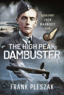The High Peak Dambuster : Sergeant Jack Marriott DFM-9781399097468