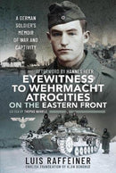 Eyewitness to Wehrmacht Atrocities on the Eastern Front : A German Soldier s Memoir of War and Captivity-9781399097703