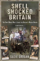 Shell Shocked Britain : The First World War's Legacy for Britain's Mental Health-9781399097857