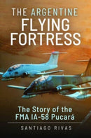 The Argentine Flying Fortress : The Story of the FMA IA-58 Pucar-9781399097925