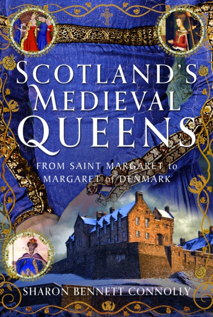 Scotland's Medieval Queens : From Saint Margaret to Margaret of Denmark-9781399098120